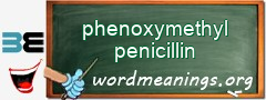 WordMeaning blackboard for phenoxymethyl penicillin